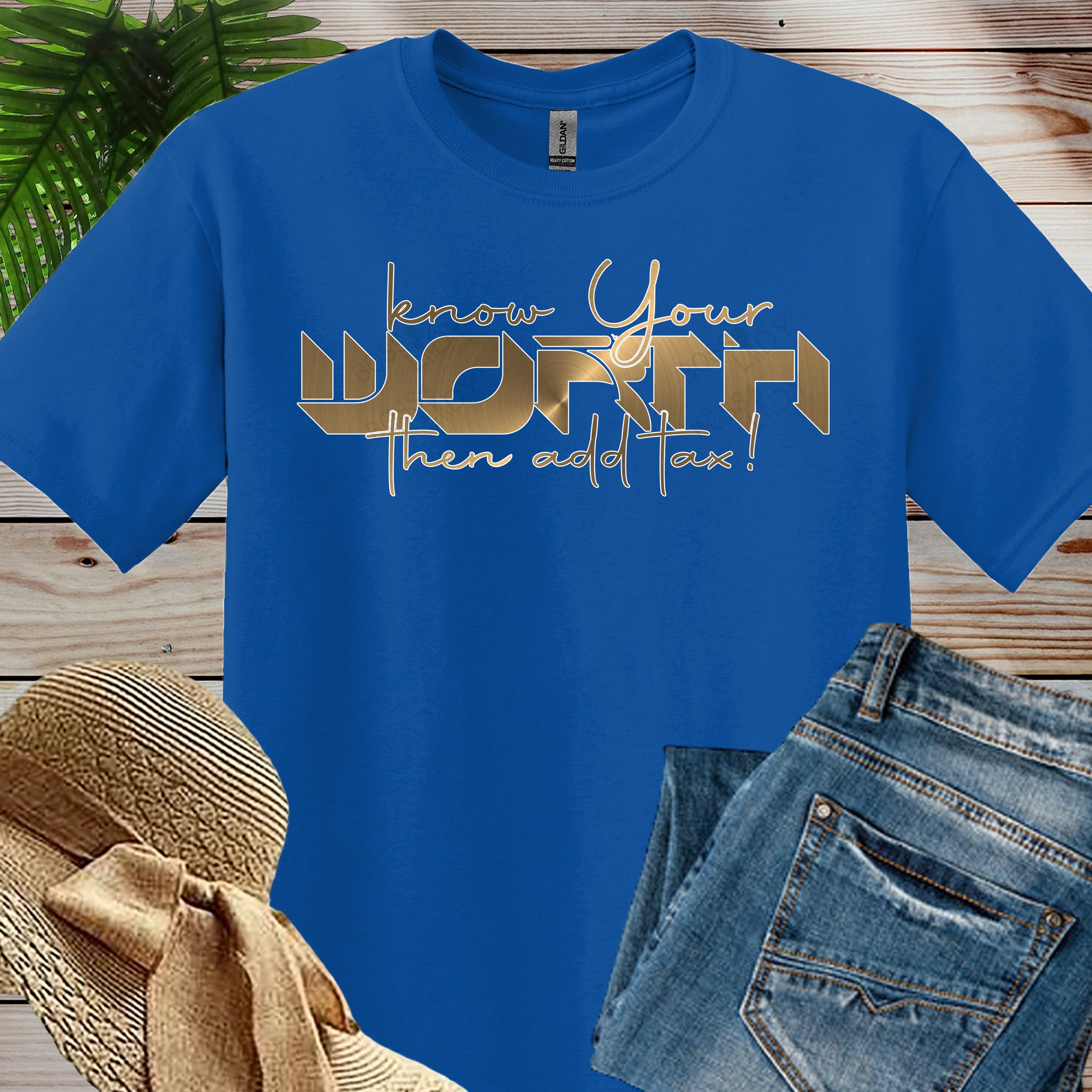 Know Your Worth, Then Add Tax! T-Shirt