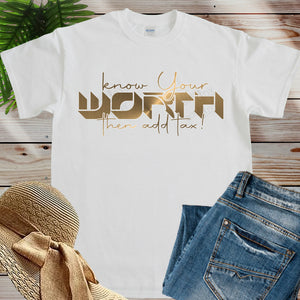Know Your Worth, Then Add Tax! T-Shirt