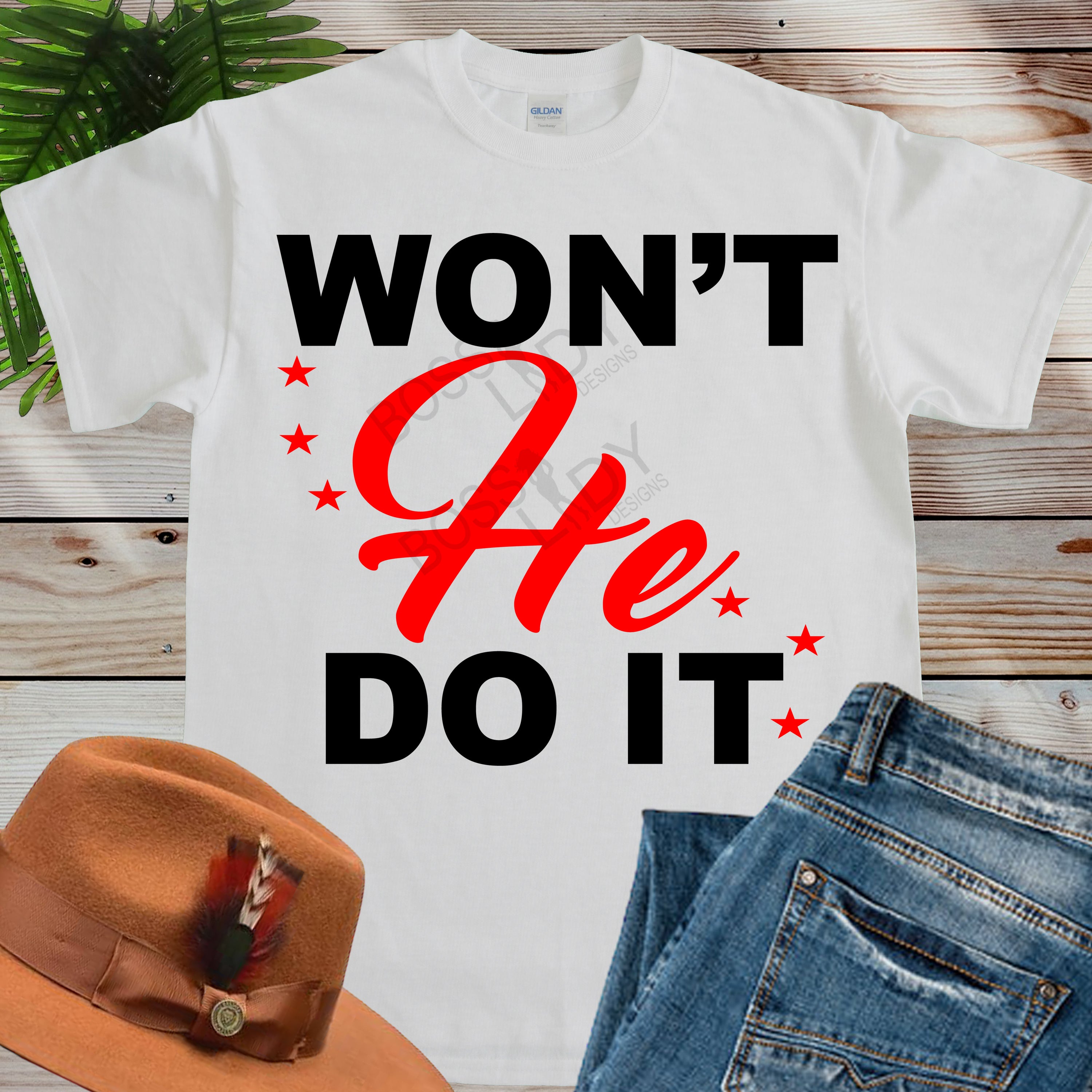 Won’t HE Do It T-Shirt