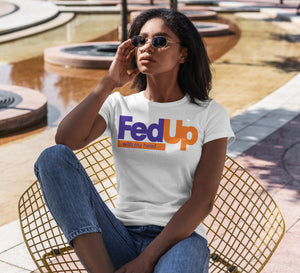 FedUp with my head Up T-Shirt