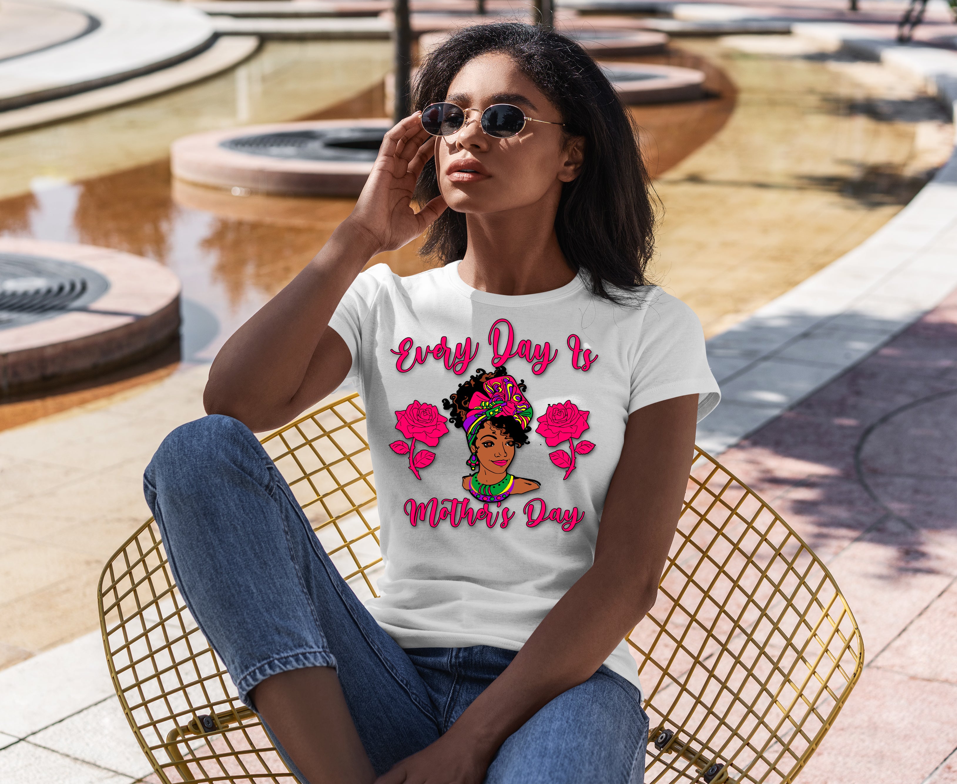 Every Day Is Mother's Day T-Shirt